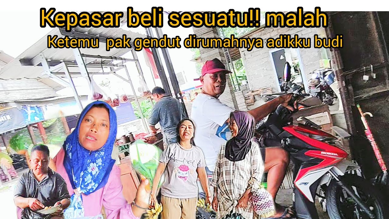 KEPASAR BELI SESUATU‼️. MALAH KE TEMU PAK GENDUK DIRUMAHNYA ADIKKU BUDI