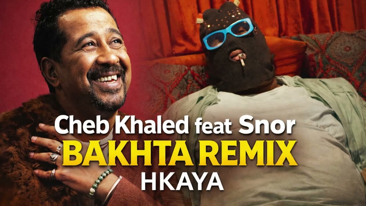 Cheb Khaled feat Snor – Bakhta Remix | Hkaya 🔥
