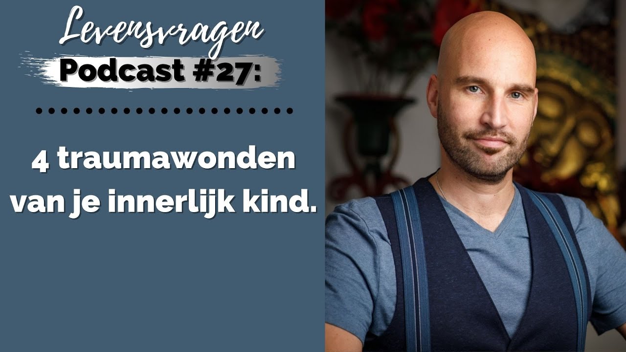 4 traumawonden van je innerlijk kind (Levensvragen Podcast #27)