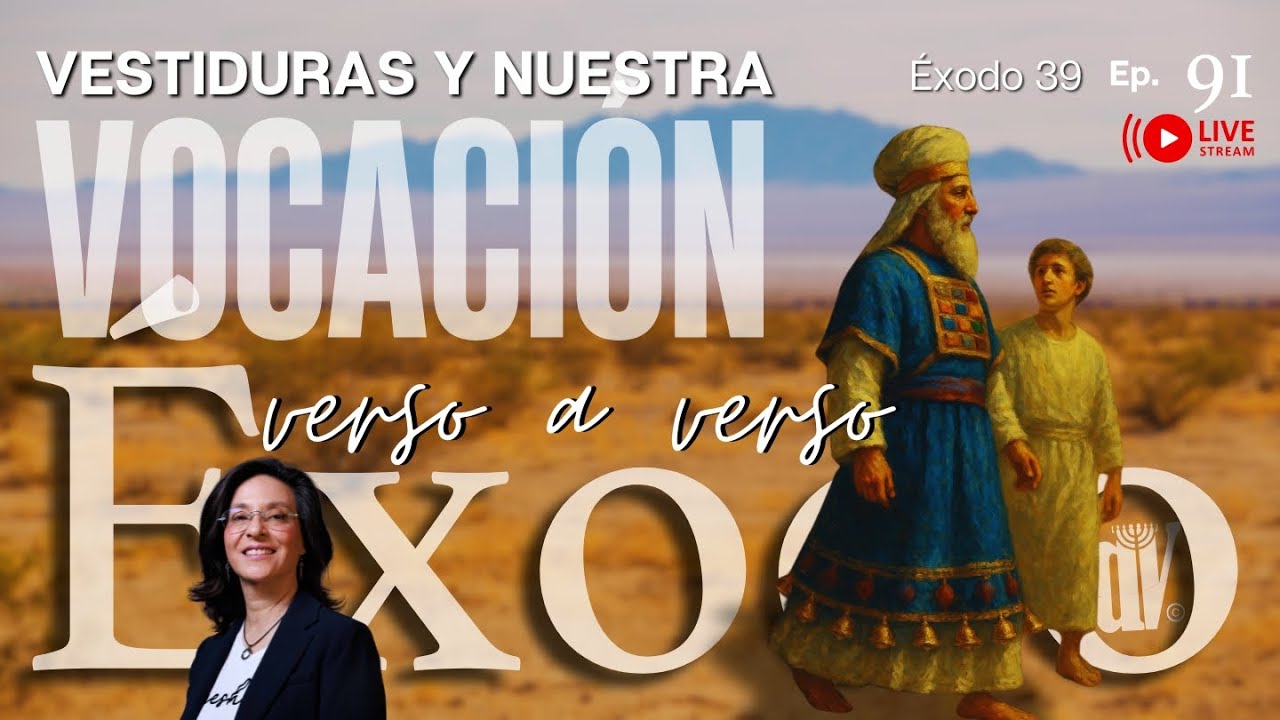 [#91] 👕 VESTIDURAS Sacerdotales: Nuestra VOCACIÓNy propósito ✨| Éxodo 39