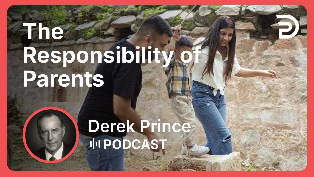 The Responsibility of Parents | Part 10 - God Is a Matchmaker | Derek Prince