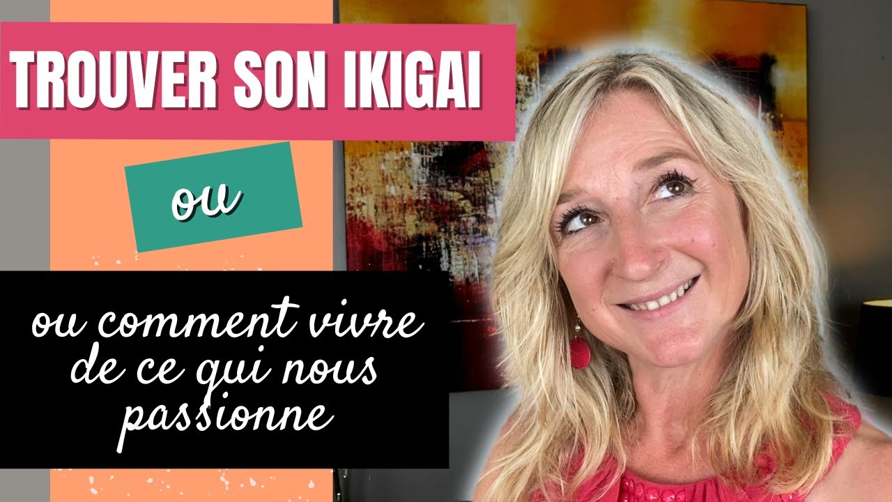 Trouver son IKIGAI : la méthode COMPLÈTE