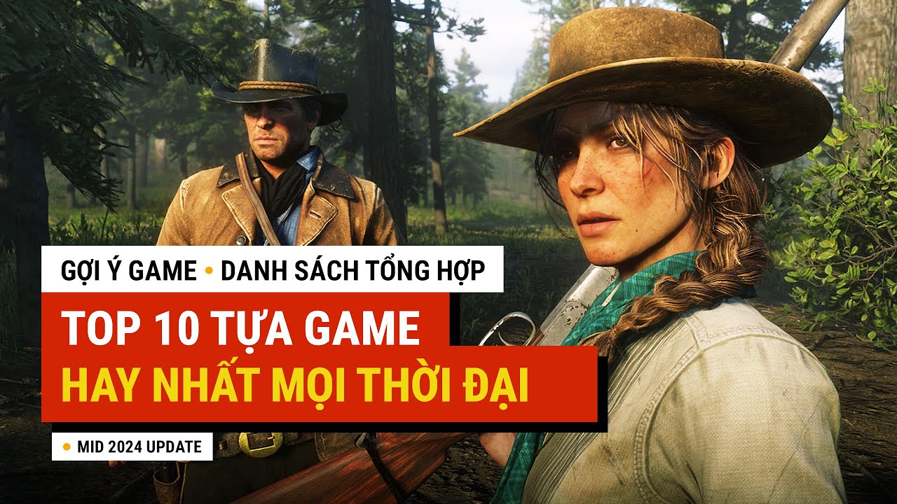 Tổng hợp danh s&aacute;ch TOP 10 tựa Game HAY NHẤT MỌI THỜI ĐẠI | GỢI &Yacute; GAME
