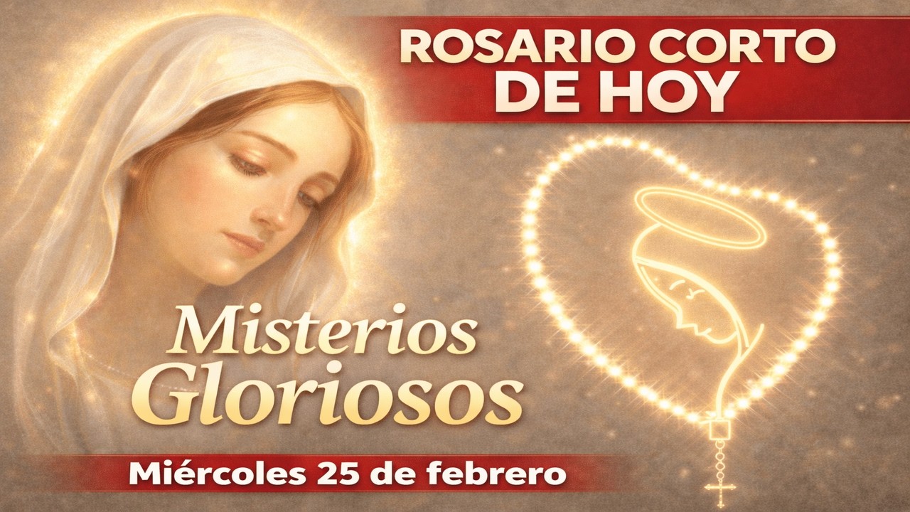 Santo Rosario CORTO de hoy: Misterios Gloriosos (Miércoles 25 de febrero)
