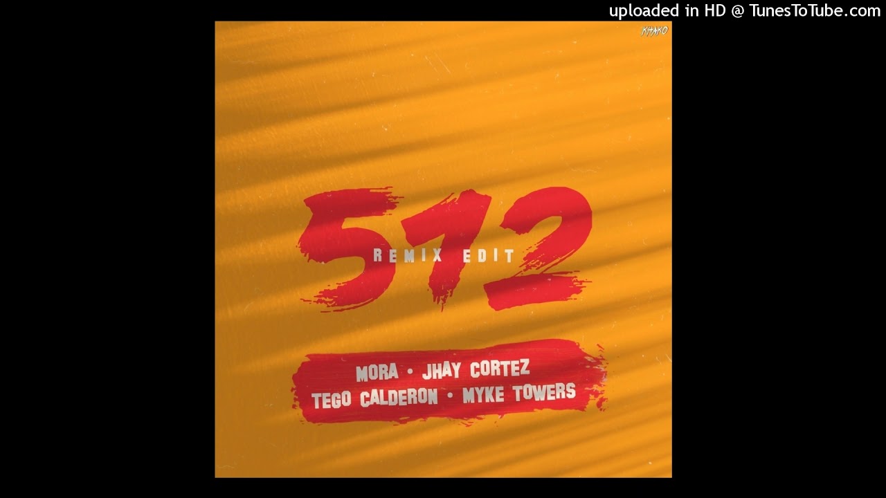 512 - Mora & Jhay Cortez Ft. Tego Calder&oacute;n, Myke Towers (Remix Edit) |Prodbykhako