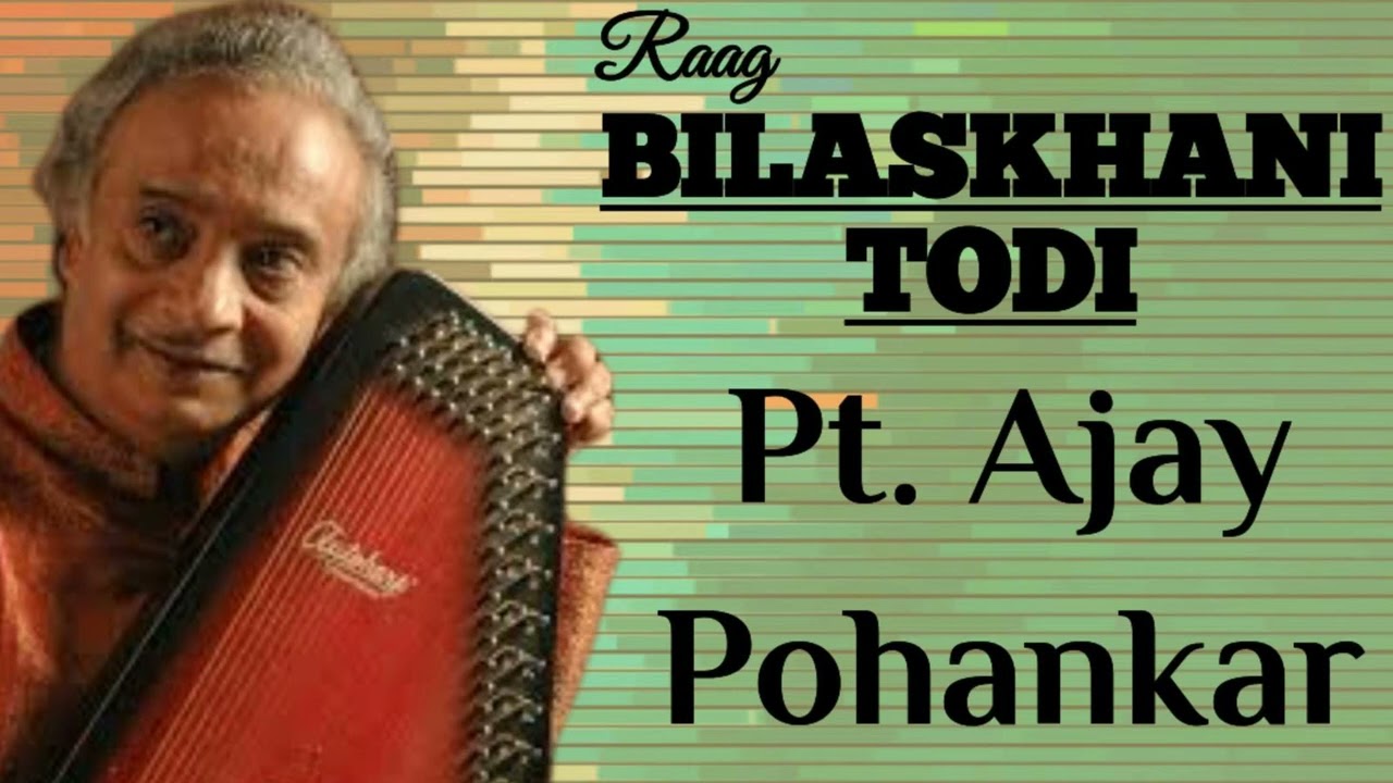 Bilaskhani Todi - Pt. Ajay Pohankar II Raag Bilaskhani Todi II राग बिलासखानी तोड़ी - पं अजय पोहनकर II