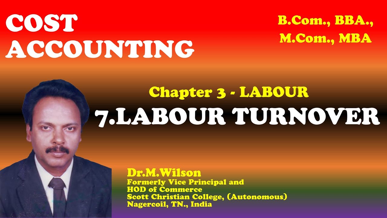 7.LABOUR TURNOVER # COST ACCOUNTING # Chapter 3 #  LABOUR #  For B.Com., BBA., M.Com., MBA.