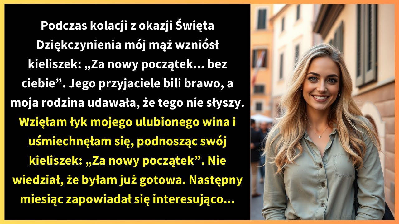 Podczas kolacji z okazji Święta Dziękczynienia m&oacute;j mąż wzni&oacute;sł kieliszek: &bdquo;Za nowy początek...