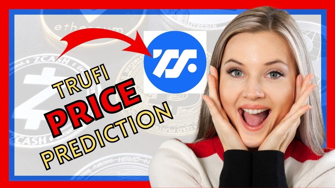 Get Ahead of the Cryptocurrency Market: TRUFI Price Predictions