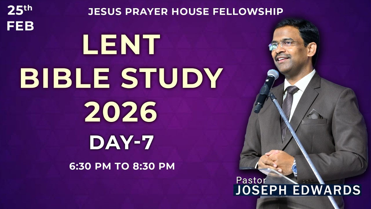 || LENT DAY-7 || PASTOR JOSEPH EDWARDS || 25-02-2026 ||