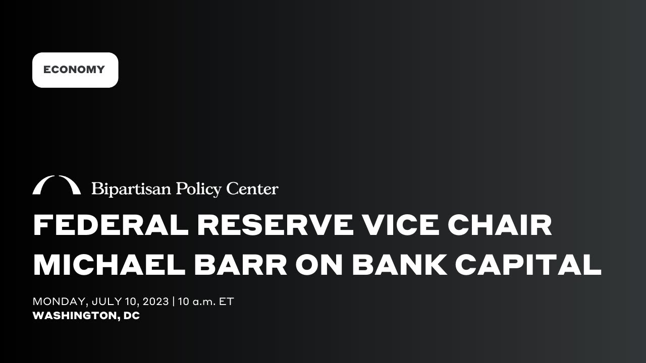 Federal Reserve Vice Chair Michael Barr on Bank Capital