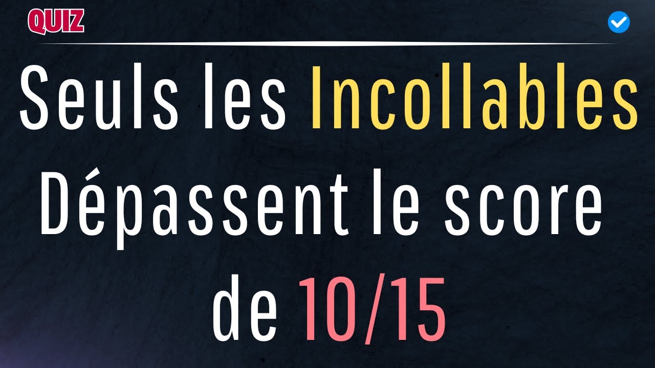 Seuls les Maîtres du Savoir Dépassent le score de 10/15