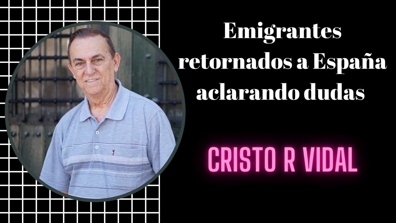 Emigrantes Retornados a España, aclarando dudas.