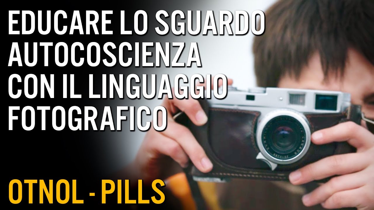 Educare lo sguardo - Come raggiungere l'autocoscienza con il linguaggio fotografico