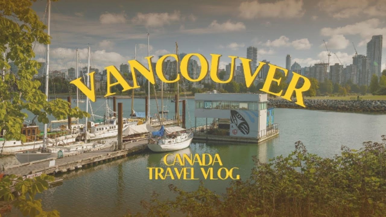 バンクーバー旅行に行ってきた〜TRAVEL VLOG in VANCOUVER〜 【4K MOVIE】
