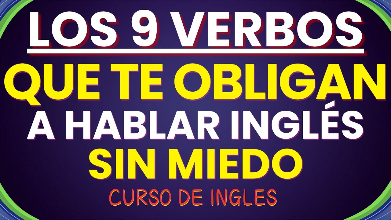 LOS 9 VERBOS QUE TE OBLIGAN A HABLAR INGLÉS SIN MIEDO | FRASES DE USO DIARIO EN INGLES 