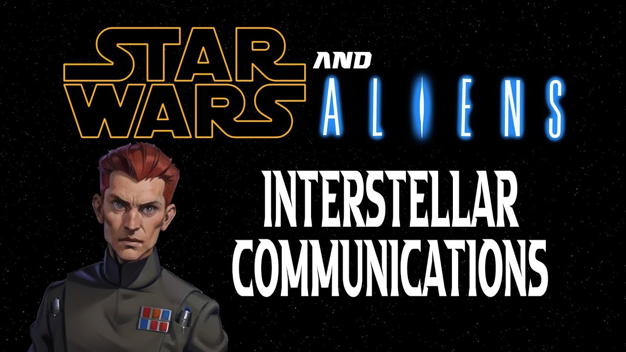 Star Wars and Aliens : A Look at Interstellar Communications