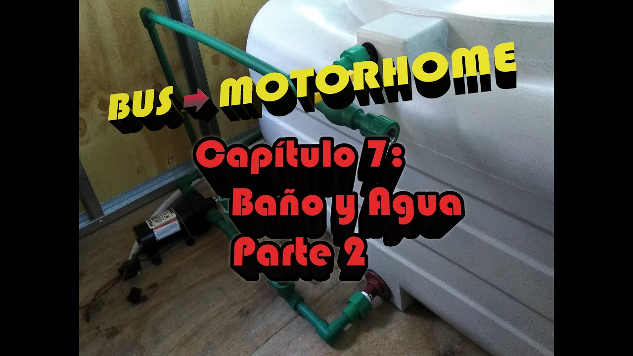 Capítulo 7: Baño y Agua - Parte 2. (De Bus/Bondi/Colectivo a Motorhome)