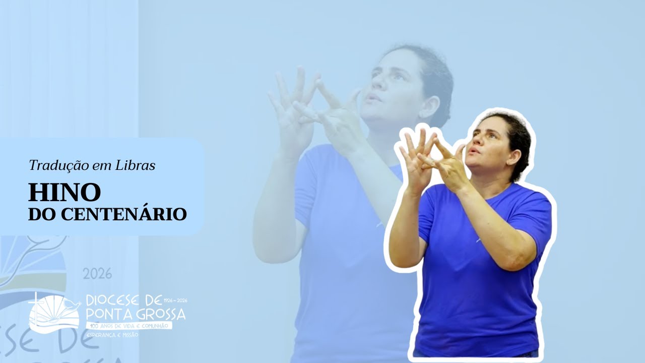 Hino do Centenário da Diocese de Ponta Grossa | Tradução em Libras