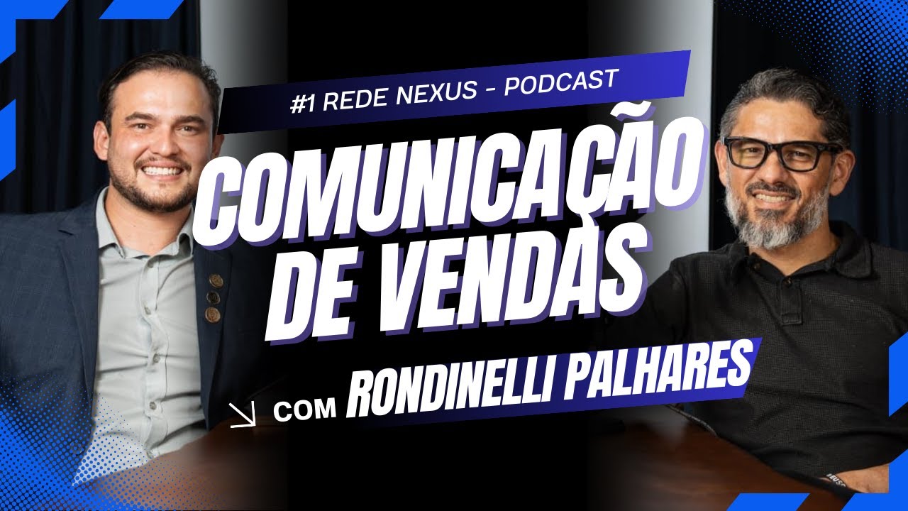 #1 - Nexus Cast - Comunica&ccedil;&atilde;o nas Vendas -  com Rondinelli Palhares
