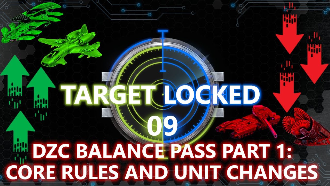 LAST HURRAH FOR 2.0? Target Locked Episode 09 - DZC Balance Pass Part 1: Core rules and unit changes