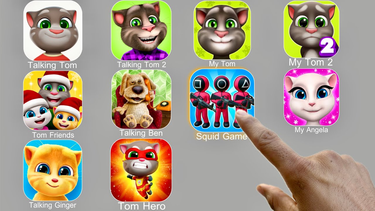 Talking Tom,Squid Game,My Tom 2,My Angela,Talking Ginger,Tom Hero,Tom Friends,Talking Ben,My Tom,Pou
