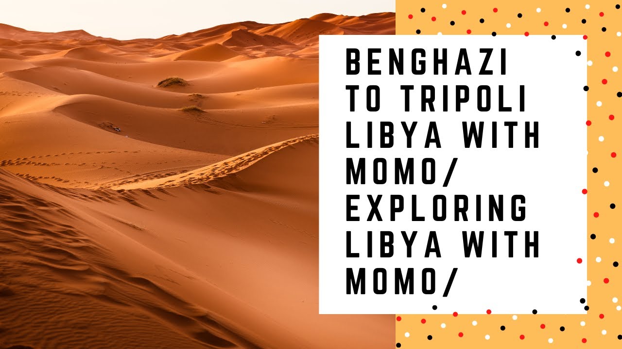Benghazi To Tripoli Libya With Momo/ Exploring Libya With Momo/