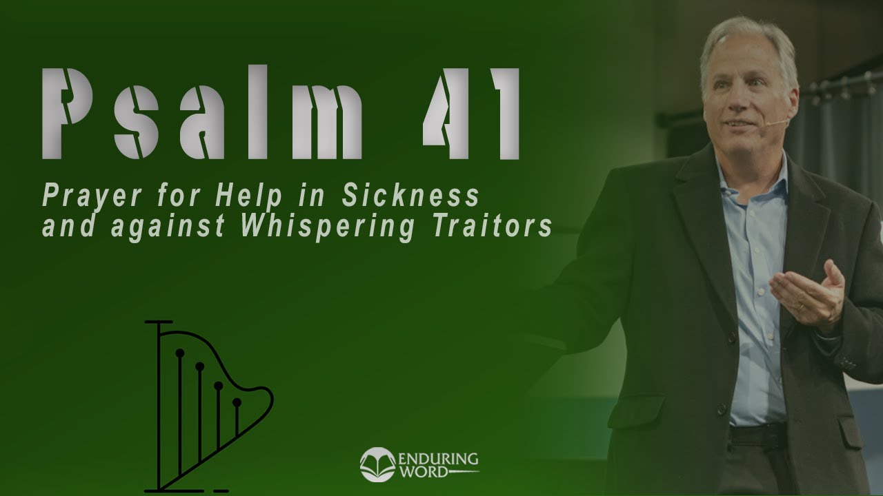 Psalm 41 - Prayer for Help in Sickness and Against Whispering Traitors