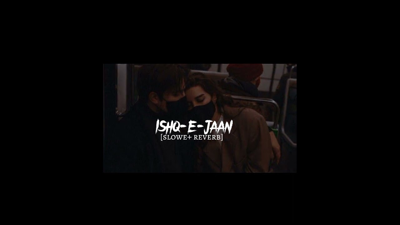 Ishq e jaan slowed & reverb song