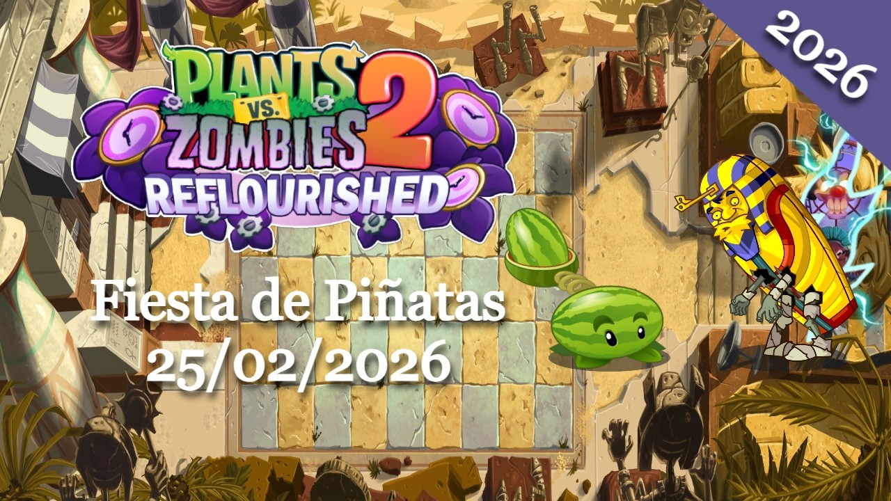 Plants vs. Zombies 2: Reflourished - Fiesta de Piñatas, 25/02/2026 (Egipto que te quiero verde) -