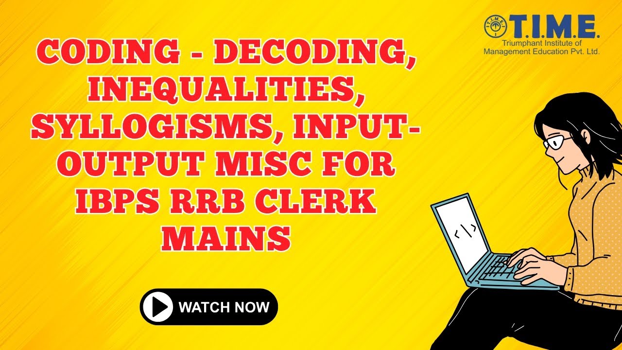 Coding - Decoding, Inequalities, Syllogisms, Input-Output Misc for IBPS RRB Clerk Mains