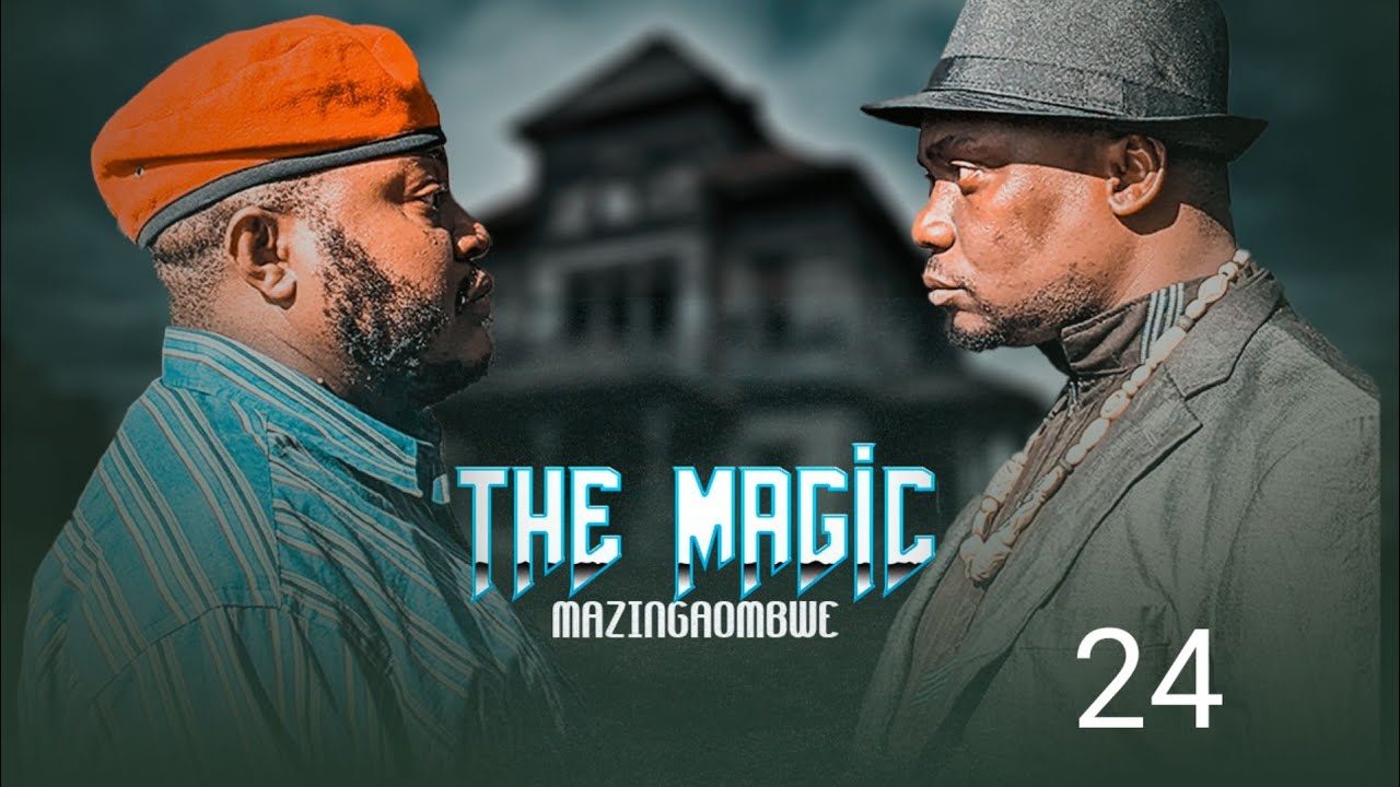 THE MAGIC (Mazingaombwe ) EP 24 MKOJANI - SAMOFI - TIN WHITE