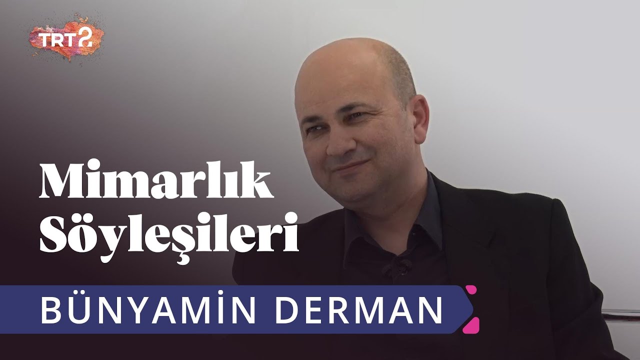 Bünyamin Derman | Aykut Köksal ile Mimarlık Söyleşileri | 8. Bölüm