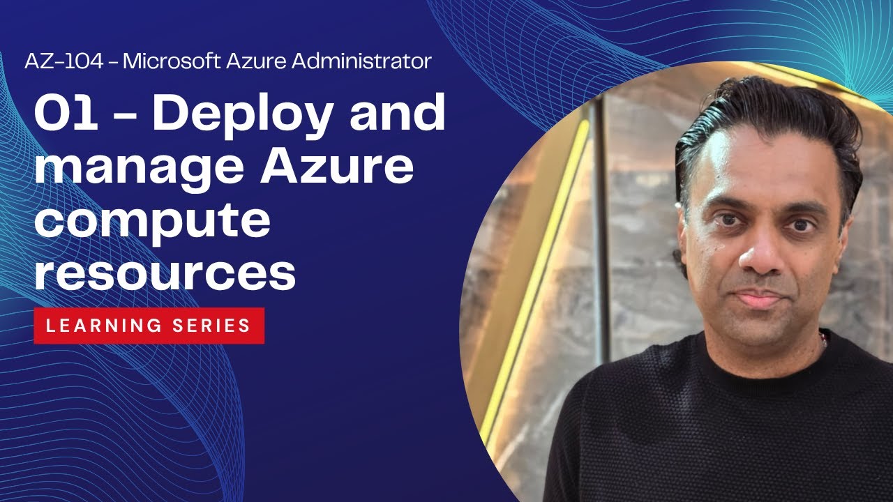 AZ-104 Fast Track Course : Deploy & Manage Azure Compute. Part 1 of 5