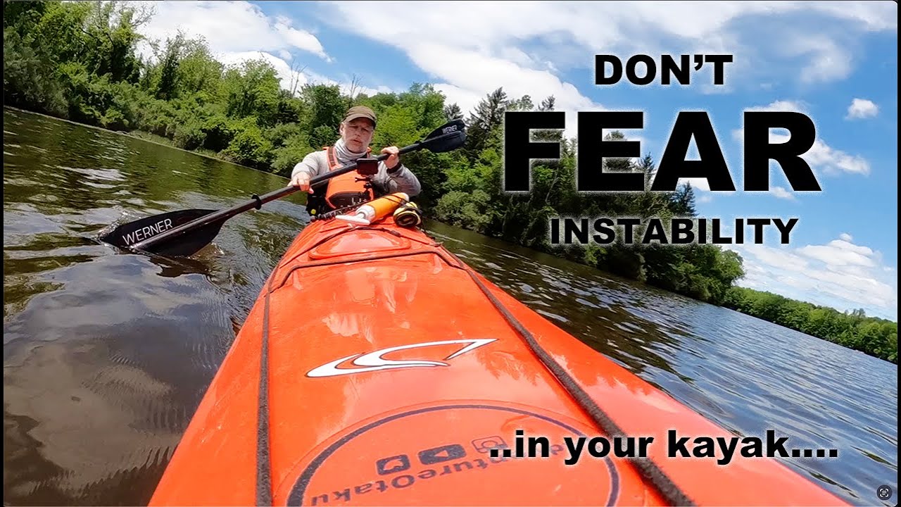 Don't Fear Instability. As long as it's in your Kayak.
