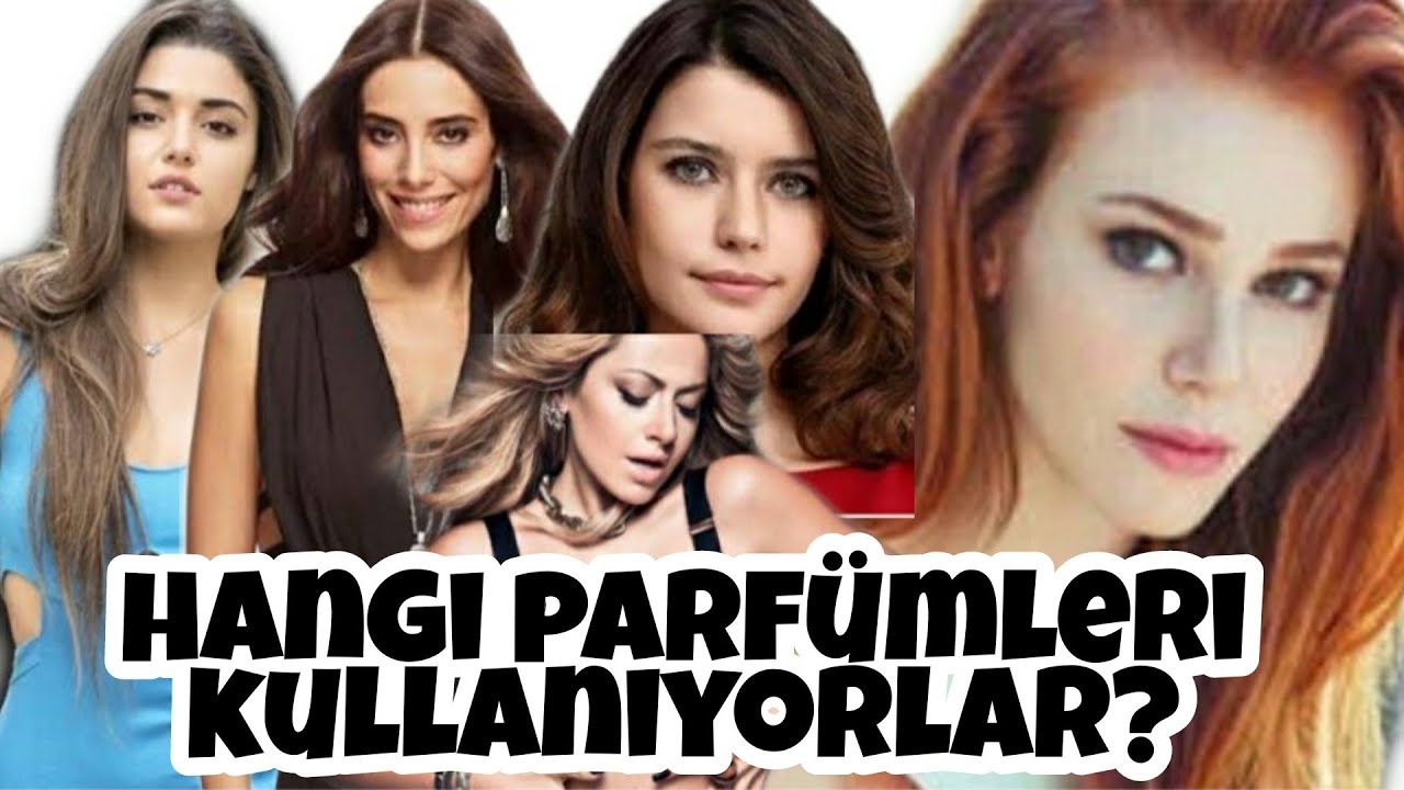 ÜNLÜ KADIN OYUNCULARIN KULLANDIĞI PARFÜMLER NELER? CANSU DERE'NIN, HADISE'NIN KOKUSU