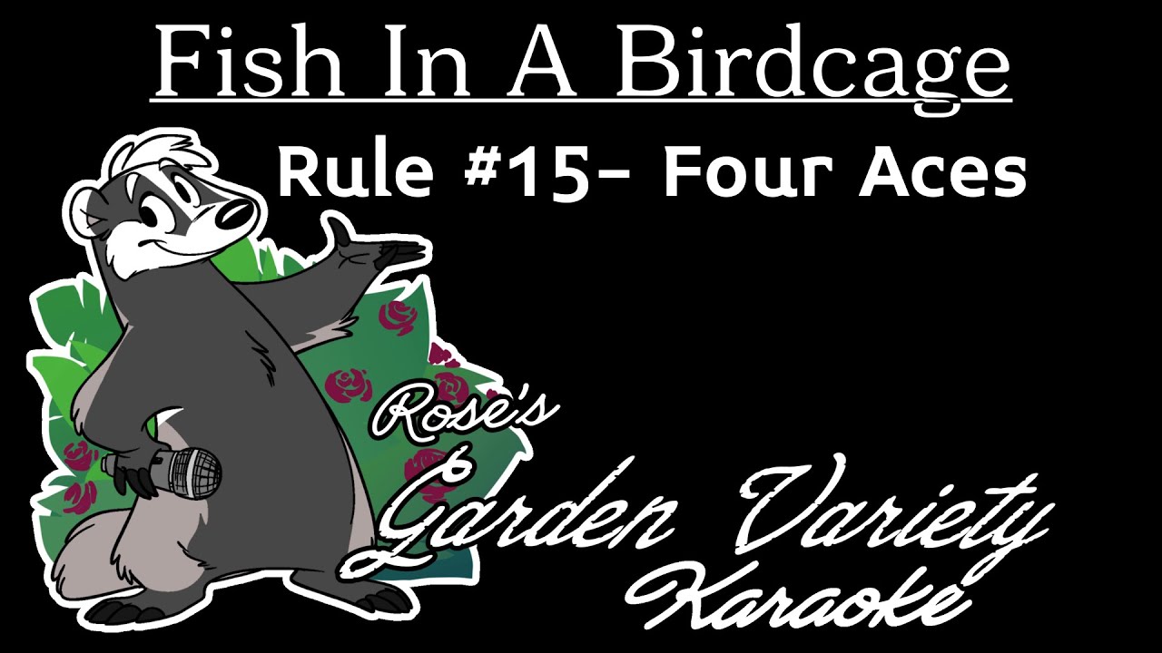 Fish In A Birdcage- Rule #15 Four Aces [Karaoke]