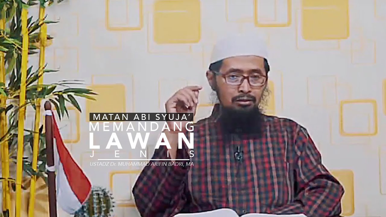 Matan Abu Syuja': Memandang Lawan Jenis - Ustadz Dr. Muhammad Arifin Badri, MA