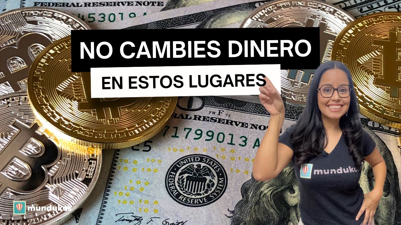 NO CAMBIES dinero en estos sitios