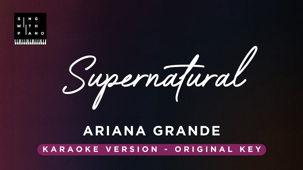Supernatural - Ariana Grande, Troye Sivan (Original Key Karaoke) - Piano Instrumental Cover &Lyrics