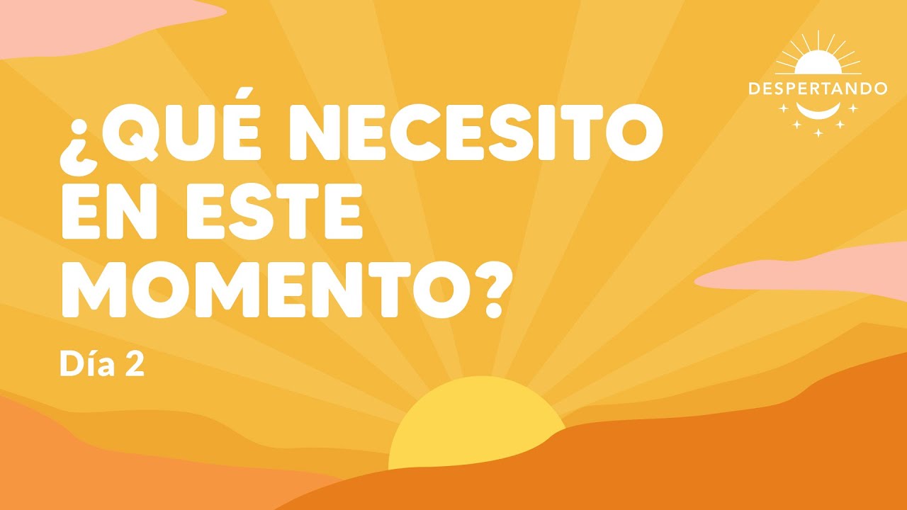 ¿QUÉ NECESITO En Este Momento? - Día 2 | Despertando Podcast
