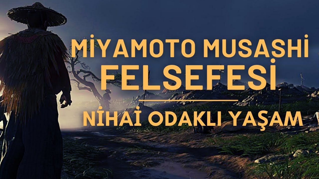 Nihai Odaklı Yaşam | Miyamoto Musashi Felsefesi | Filozof Samuray'ın 21 İlkesi | 2.B&ouml;l&uuml;m