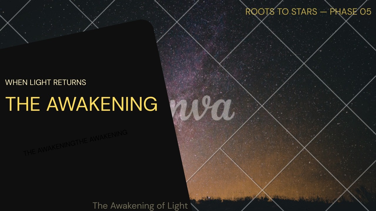 The Awakening of Light | Roots to Stars — Phase 05