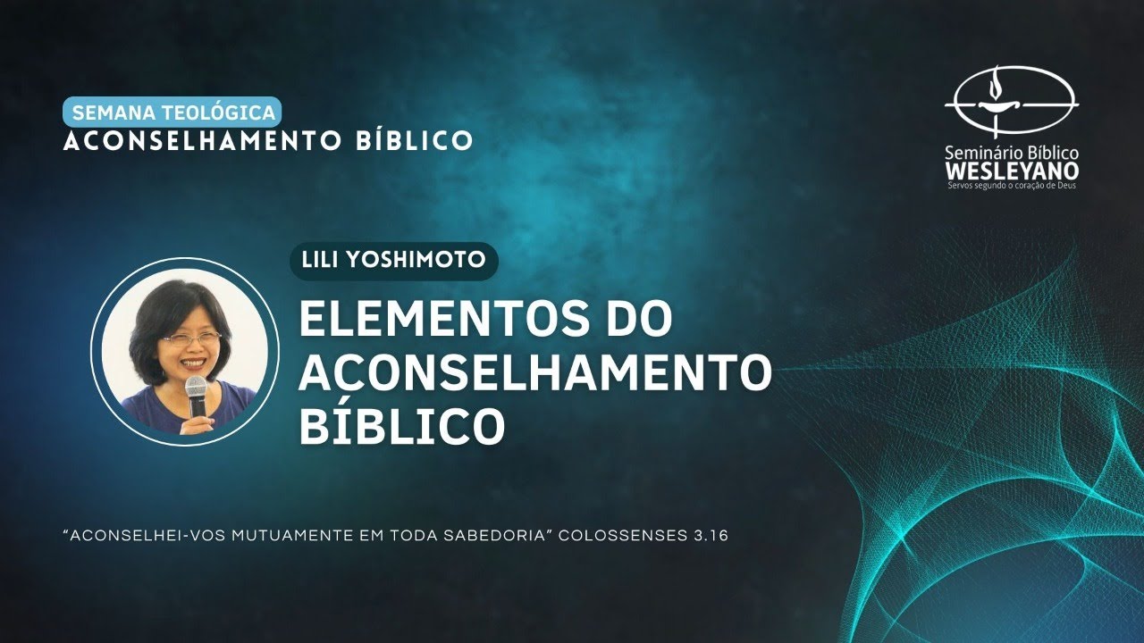 ELEMENTOS DO ACONSELHAMENTO BÍBLICO (Lili Yoshimoto) - Semana Teológica #1
