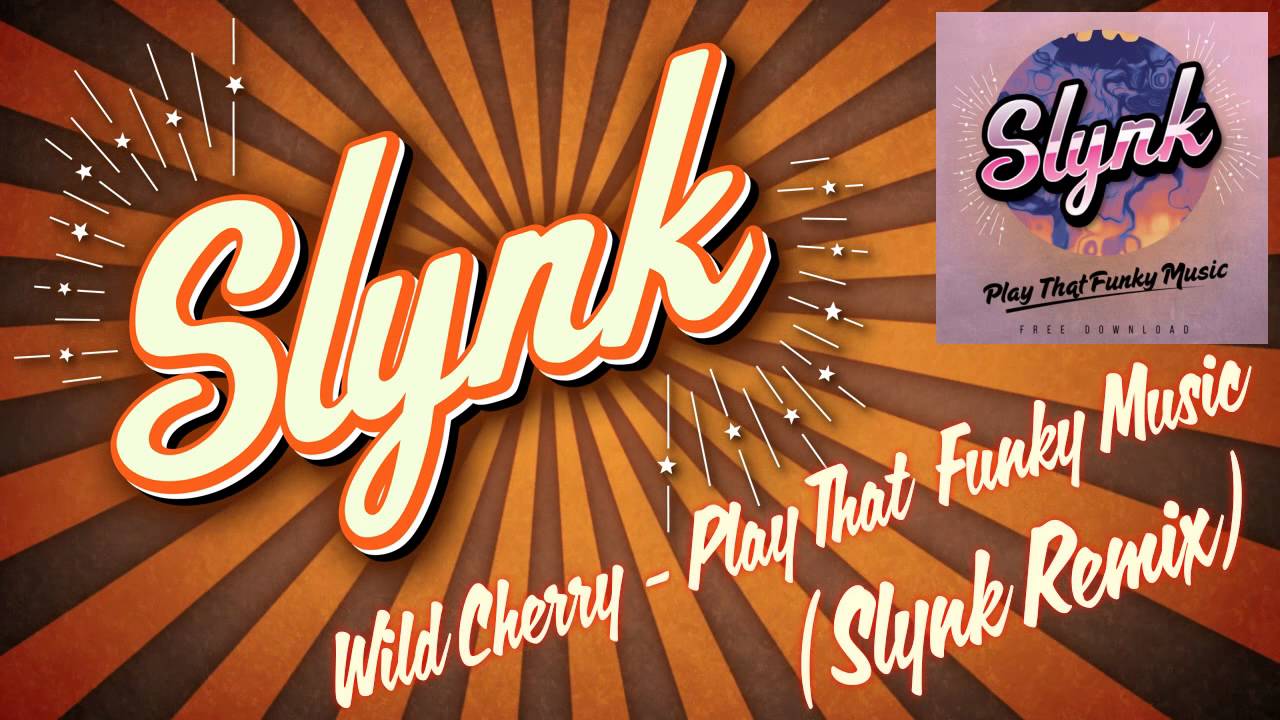 Wild Cherry - Play That Funky Music (Slynk Remix) [Free Download]