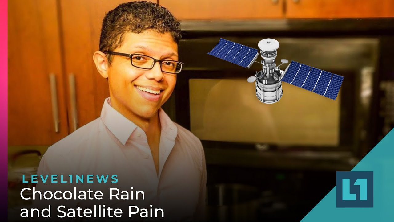 Level1 News February 18 2022: Chocolate Rain and Satellite Pain