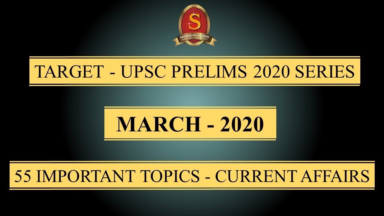 Target - UPSC Prelims 2020 Series || Current Affairs || March 2020 || 55 Important Topics ||