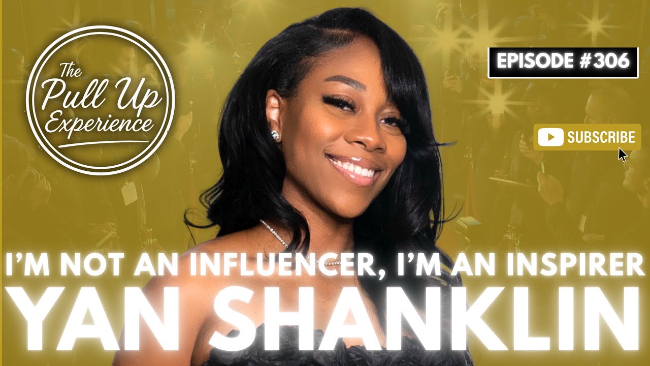 I’m Not An Influencer, I’m An Inspirer EP #306 W/ Yan Shanklin 