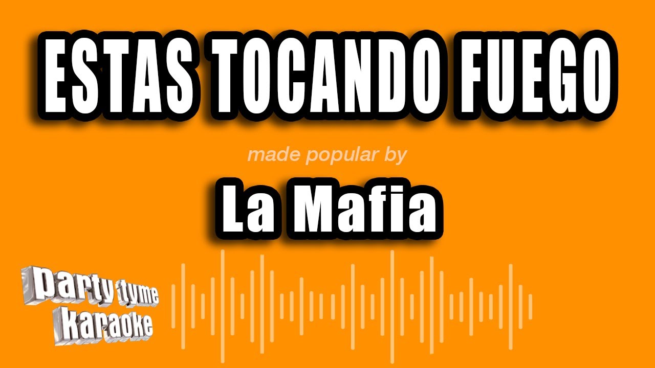 La Mafia - Estas Tocando Fuego (Versión Karaoke)