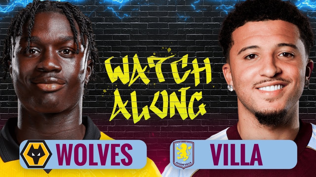 WOLVES v ASTON VILLA | LIVE PREMIER LEAGUE WATCHALONG